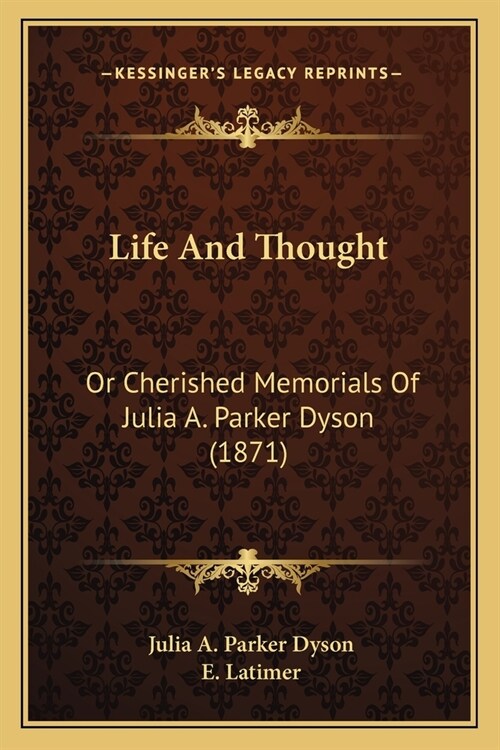 Life And Thought: Or Cherished Memorials Of Julia A. Parker Dyson (1871) (Paperback)