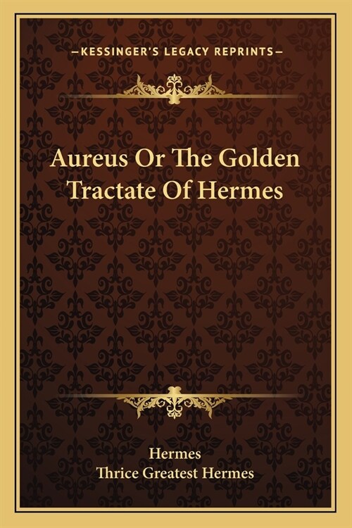 Aureus Or The Golden Tractate Of Hermes (Paperback)