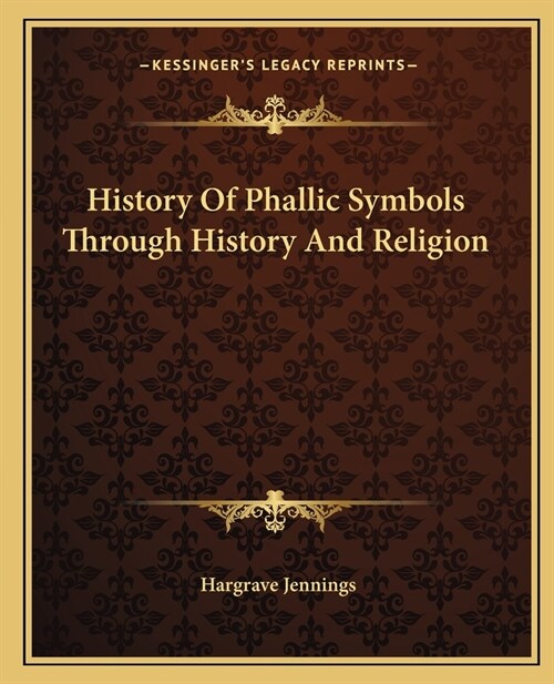 History Of Phallic Symbols Through History And Religion (Paperback)