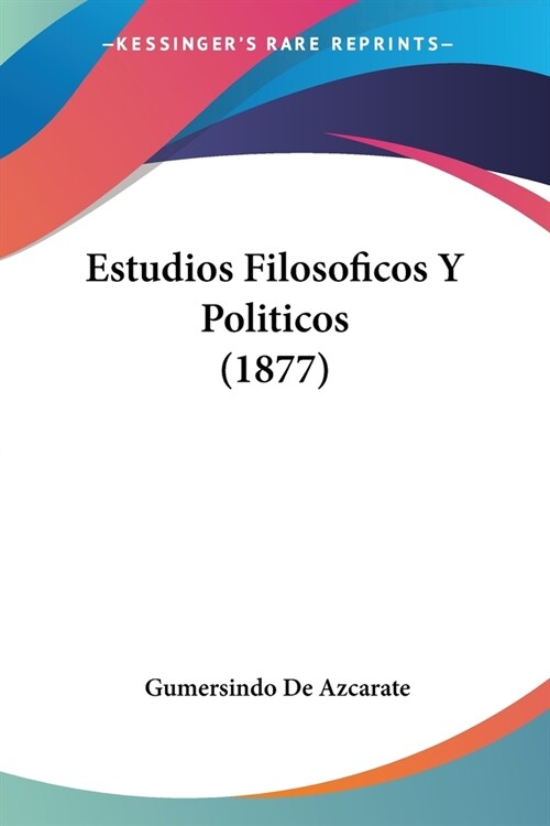 Estudios Filosoficos Y Politicos (1877) (Paperback)
