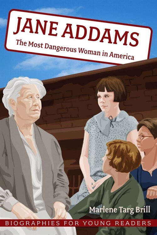 Jane Addams: The Most Dangerous Woman in America (Hardcover)
