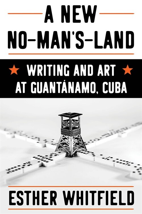 A New No-Mans-Land: Writing and Art at Guant?amo, Cuba (Hardcover)
