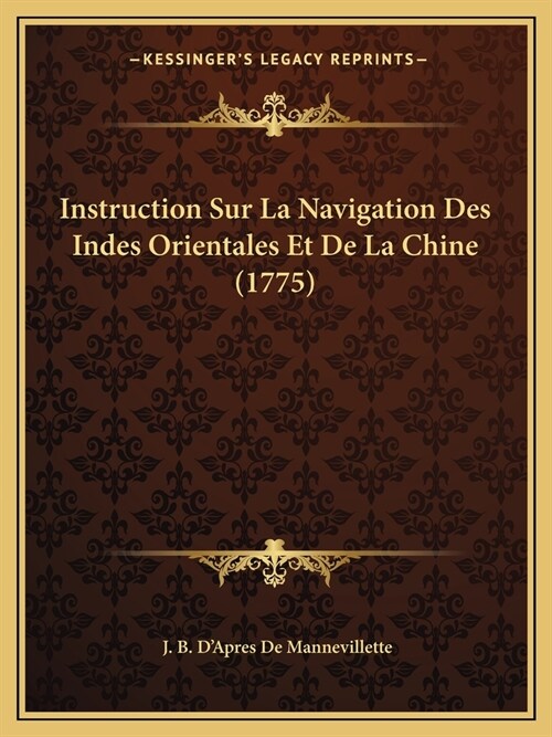 Instruction Sur La Navigation Des Indes Orientales Et De La Chine (1775) (Paperback)