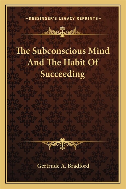 The Subconscious Mind And The Habit Of Succeeding (Paperback)