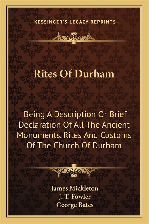 Rites Of Durham: Being A Description Or Brief Declaration Of All The Ancient Monuments, Rites And Customs Of The Church Of Durham (Paperback)