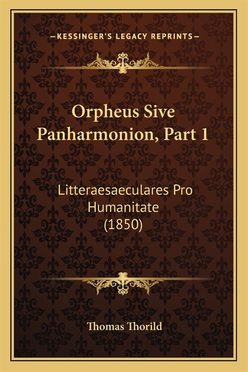 Orpheus Sive Panharmonion, Part 1: Litteraesaeculares Pro Humanitate (1850) (Paperback)