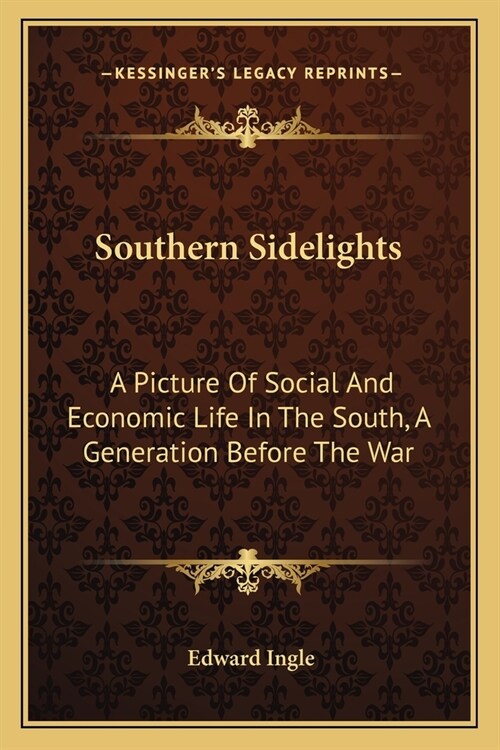 Southern Sidelights: A Picture Of Social And Economic Life In The South, A Generation Before The War (Paperback)