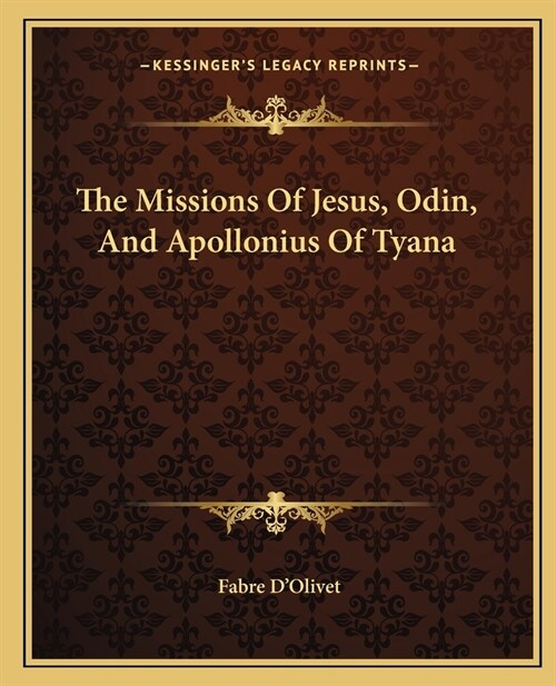 The Missions Of Jesus, Odin, And Apollonius Of Tyana (Paperback)