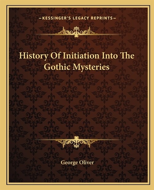 History Of Initiation Into The Gothic Mysteries (Paperback)