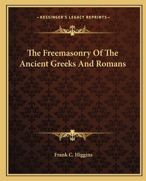 The Freemasonry Of The Ancient Greeks And Romans (Paperback)