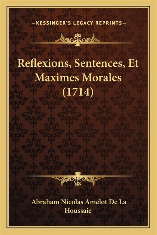 Reflexions, Sentences, Et Maximes Morales (1714) (Paperback)