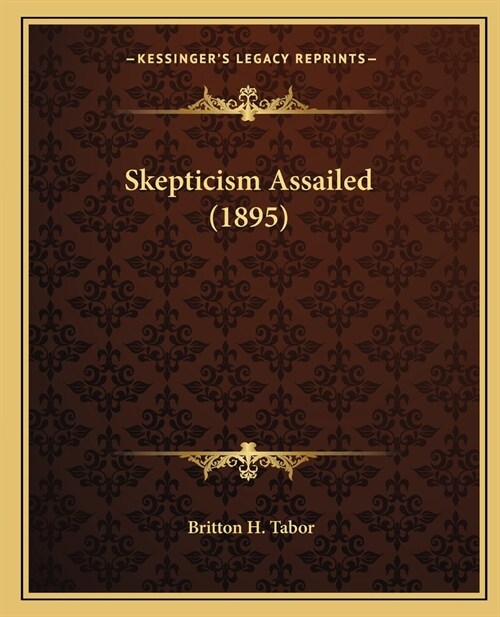 Skepticism Assailed (1895) (Paperback)