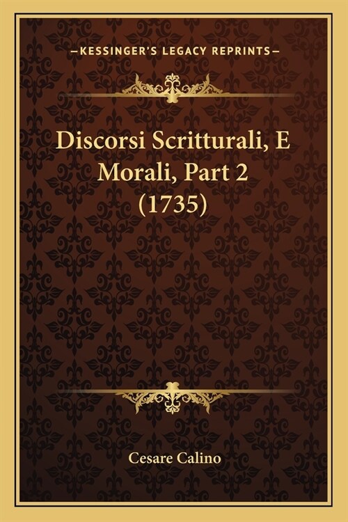 Discorsi Scritturali, E Morali, Part 2 (1735) (Paperback)