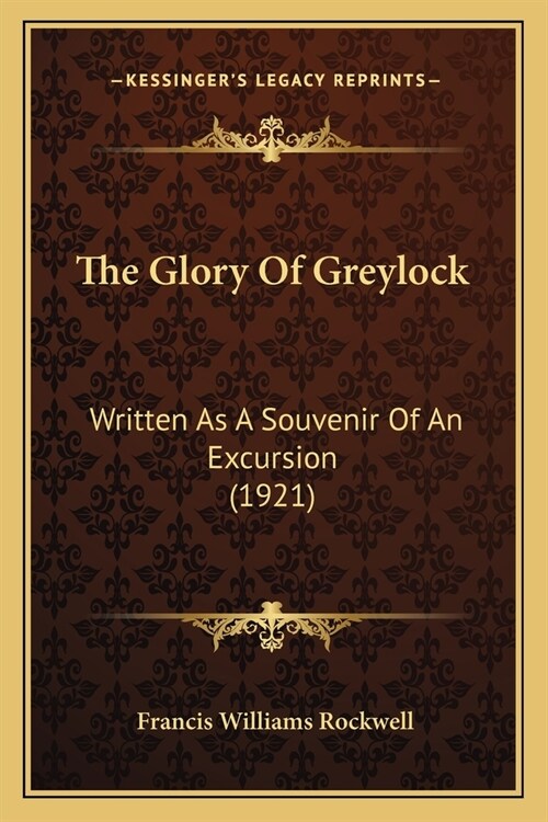 The Glory Of Greylock: Written As A Souvenir Of An Excursion (1921) (Paperback)