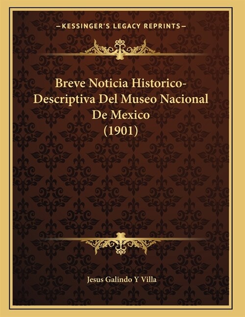 Breve Noticia Historico-Descriptiva Del Museo Nacional De Mexico (1901) (Paperback)