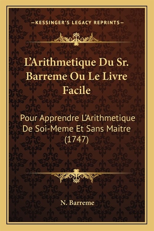 LArithmetique Du Sr. Barreme Ou Le Livre Facile: Pour Apprendre LArithmetique De Soi-Meme Et Sans Maitre (1747) (Paperback)