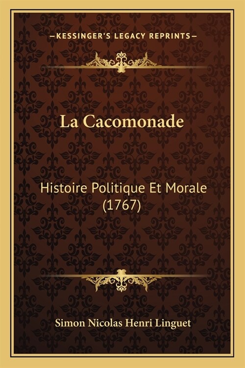 La Cacomonade: Histoire Politique Et Morale (1767) (Paperback)