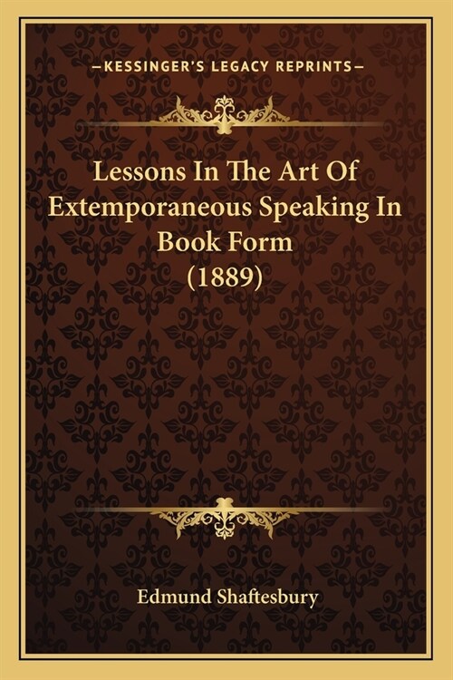 Lessons In The Art Of Extemporaneous Speaking In Book Form (1889) (Paperback)