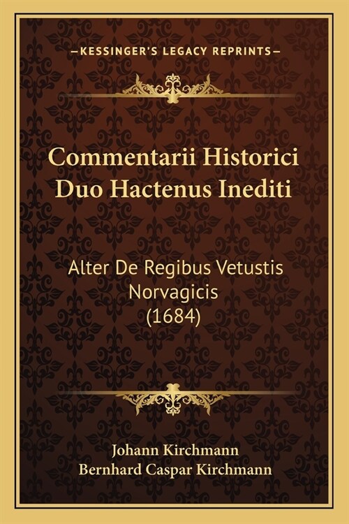 Commentarii Historici Duo Hactenus Inediti: Alter De Regibus Vetustis Norvagicis (1684) (Paperback)