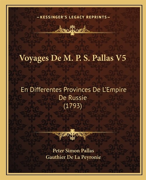 Voyages De M. P. S. Pallas V5: En Differentes Provinces De LEmpire De Russie (1793) (Paperback)