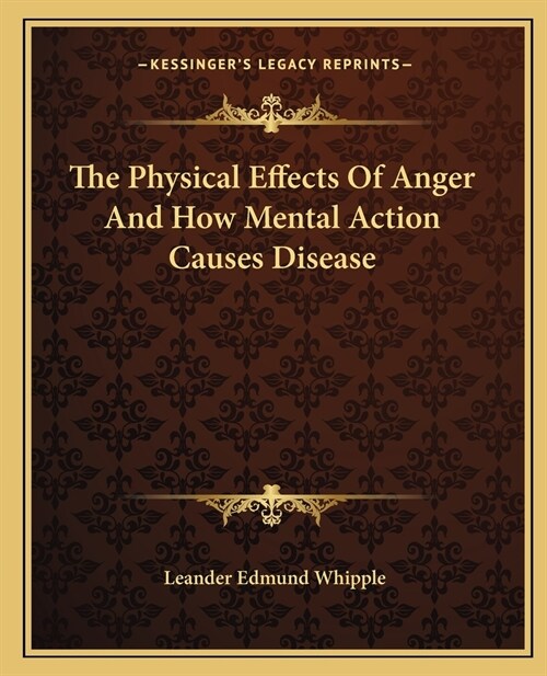 The Physical Effects Of Anger And How Mental Action Causes Disease (Paperback)