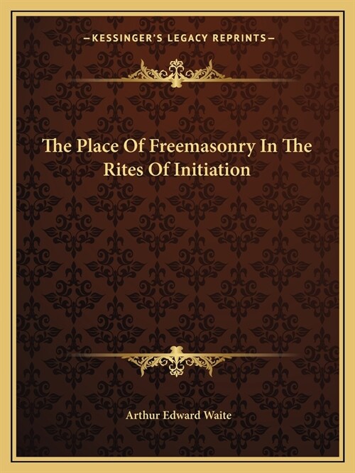 The Place Of Freemasonry In The Rites Of Initiation (Paperback)