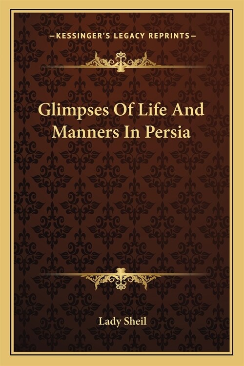 Glimpses Of Life And Manners In Persia (Paperback)