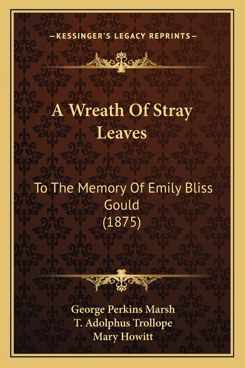 A Wreath Of Stray Leaves: To The Memory Of Emily Bliss Gould (1875) (Paperback)