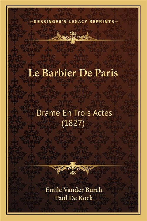 Le Barbier De Paris: Drame En Trois Actes (1827) (Paperback)