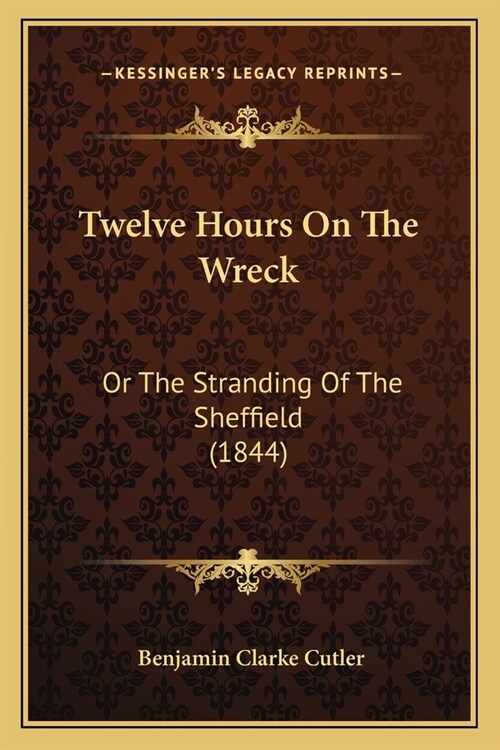 Twelve Hours On The Wreck: Or The Stranding Of The Sheffield (1844) (Paperback)