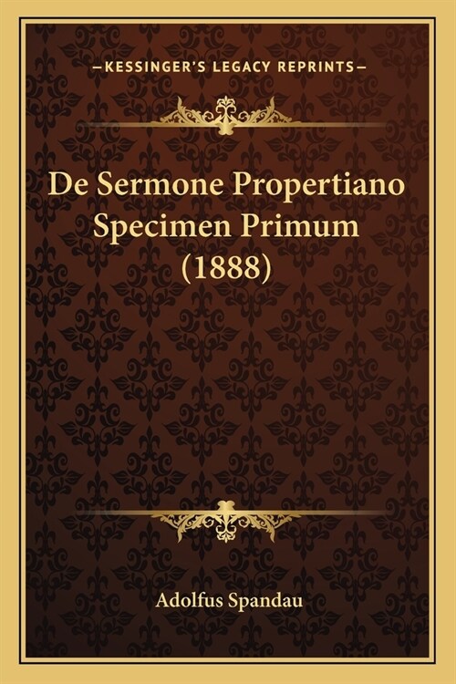 De Sermone Propertiano Specimen Primum (1888) (Paperback)