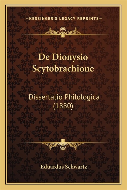 De Dionysio Scytobrachione: Dissertatio Philologica (1880) (Paperback)