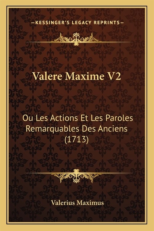 Valere Maxime V2: Ou Les Actions Et Les Paroles Remarquables Des Anciens (1713) (Paperback)