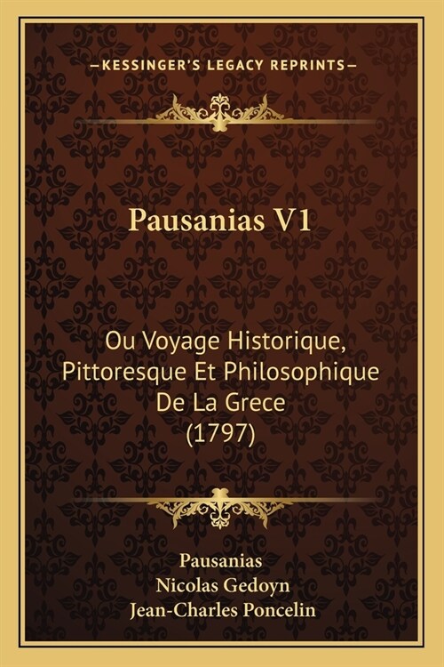 Pausanias V1: Ou Voyage Historique, Pittoresque Et Philosophique De La Grece (1797) (Paperback)