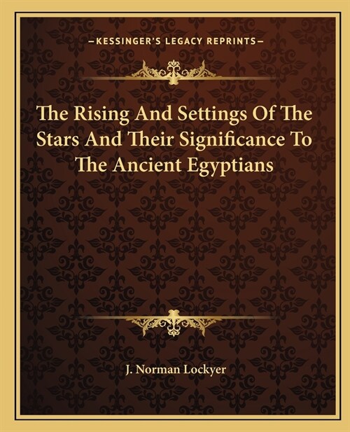 The Rising And Settings Of The Stars And Their Significance To The Ancient Egyptians (Paperback)