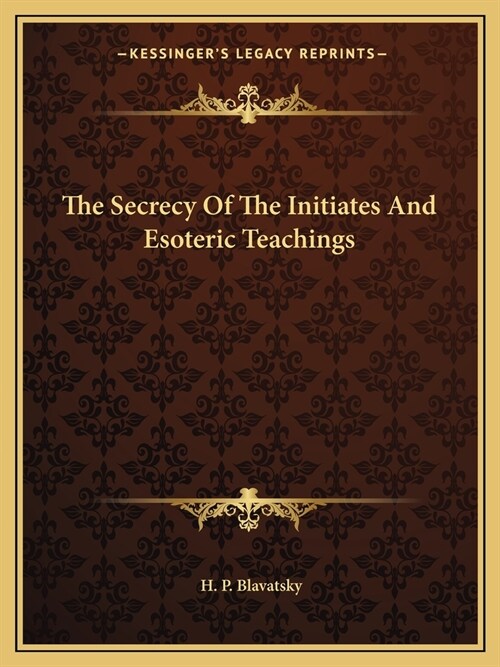 The Secrecy Of The Initiates And Esoteric Teachings (Paperback)