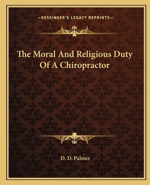 The Moral And Religious Duty Of A Chiropractor (Paperback)