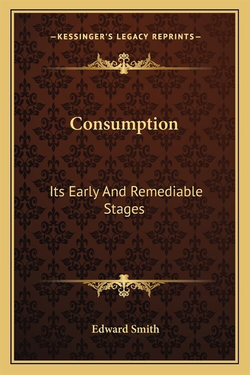 Consumption: Its Early And Remediable Stages (Paperback)