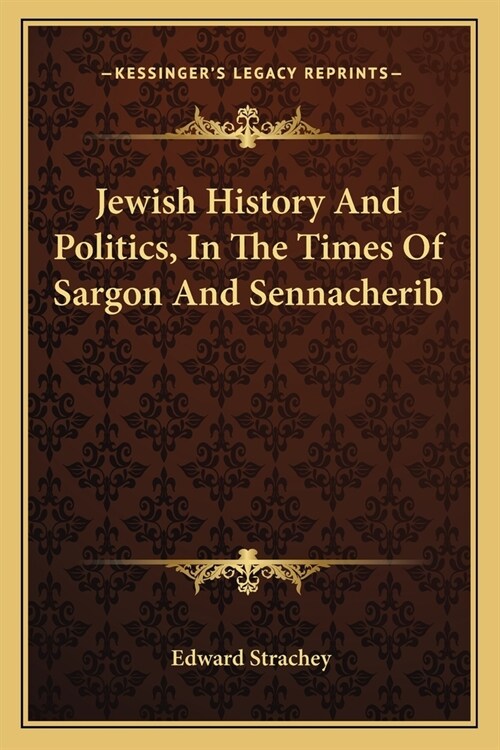 Jewish History And Politics, In The Times Of Sargon And Sennacherib (Paperback)