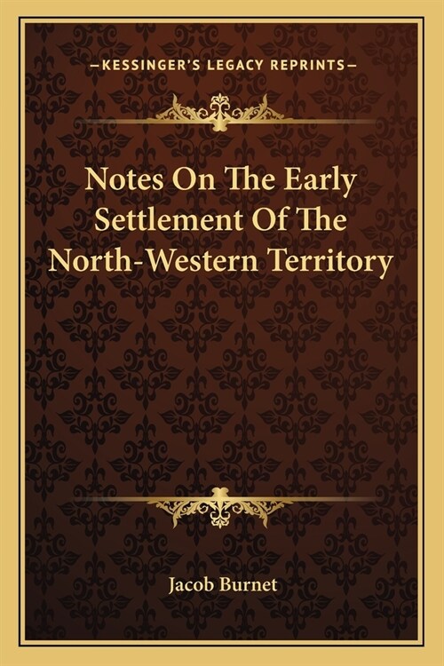 Notes On The Early Settlement Of The North-Western Territory (Paperback)