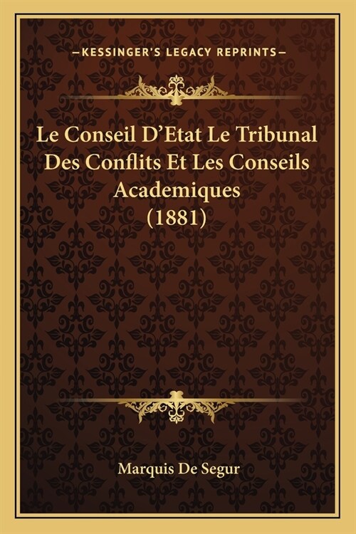 Le Conseil DEtat Le Tribunal Des Conflits Et Les Conseils Academiques (1881) (Paperback)