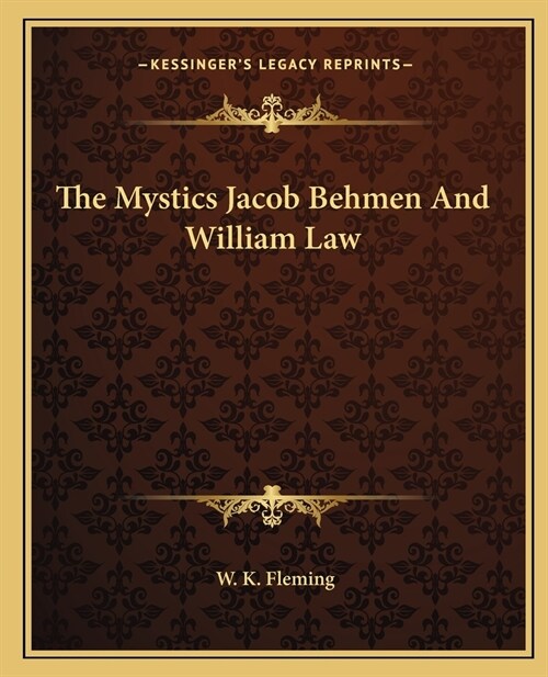 The Mystics Jacob Behmen And William Law (Paperback)