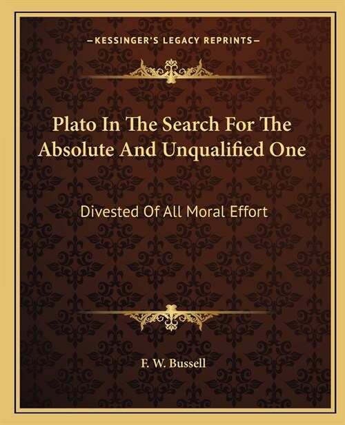 Plato In The Search For The Absolute And Unqualified One: Divested Of All Moral Effort (Paperback)