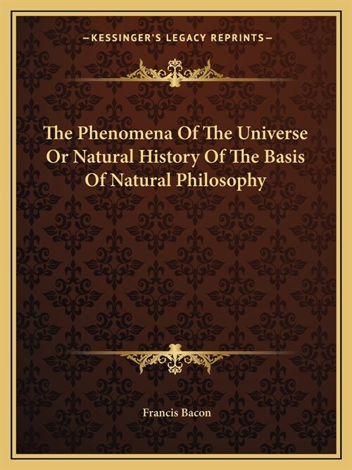 The Phenomena Of The Universe Or Natural History Of The Basis Of Natural Philosophy (Paperback)