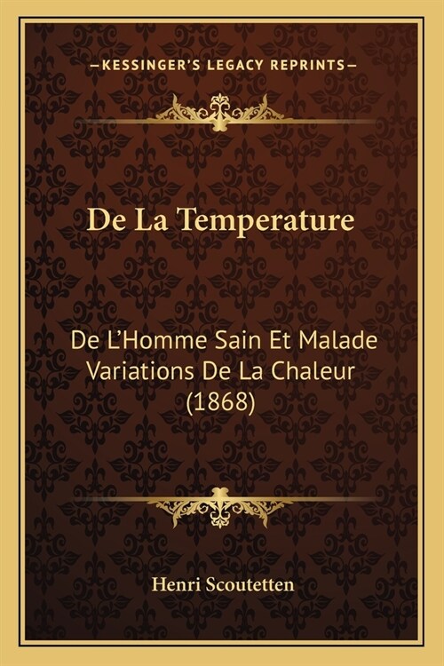 De La Temperature: De LHomme Sain Et Malade Variations De La Chaleur (1868) (Paperback)