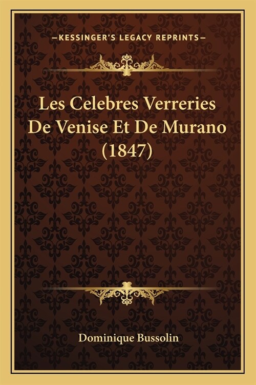 Les Celebres Verreries De Venise Et De Murano (1847) (Paperback)