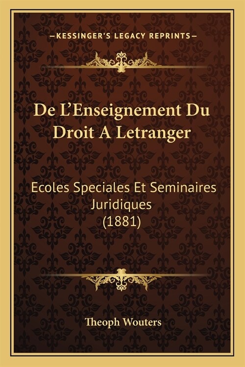 De LEnseignement Du Droit A Letranger: Ecoles Speciales Et Seminaires Juridiques (1881) (Paperback)