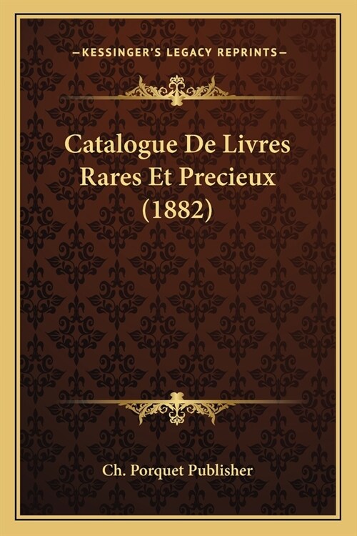 Catalogue De Livres Rares Et Precieux (1882) (Paperback)