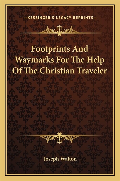 Footprints And Waymarks For The Help Of The Christian Traveler (Paperback)