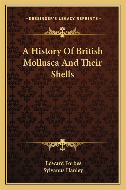 A History Of British Mollusca And Their Shells (Paperback)